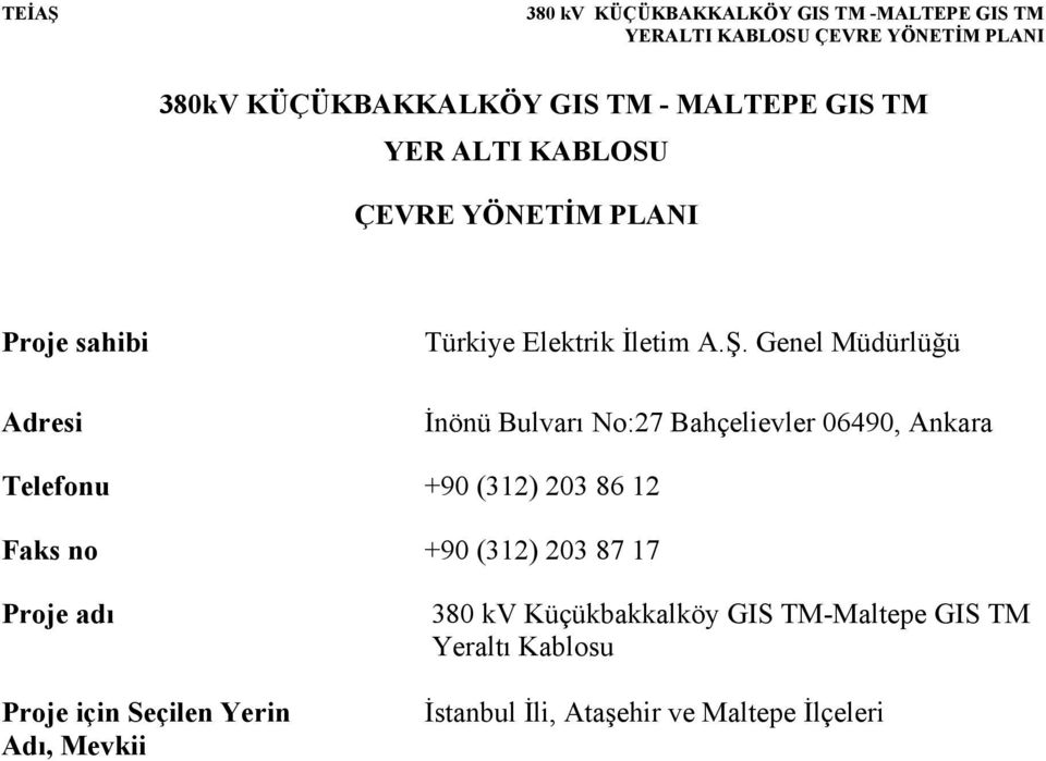 Genel Müdürlüğü İnönü Bulvarı No:27 Bahçelievler 06490, Ankara Telefonu +90 (312) 203 86 12 Faks no