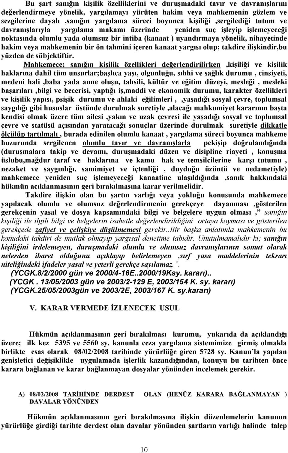 hakim veya mahkemenin bir ön tahmini içeren kanaat yargısı olup; takdire ilişkindir,bu yüzden de sübjektiftir.