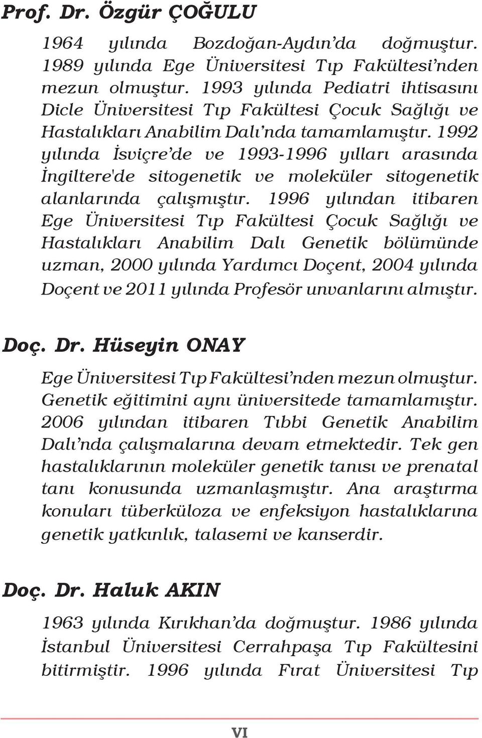 1992 yılında İsviçre de ve 1993-1996 yılları arasında İngiltere'de sitogenetik ve moleküler sitogenetik alanlarında çalışmıştır.