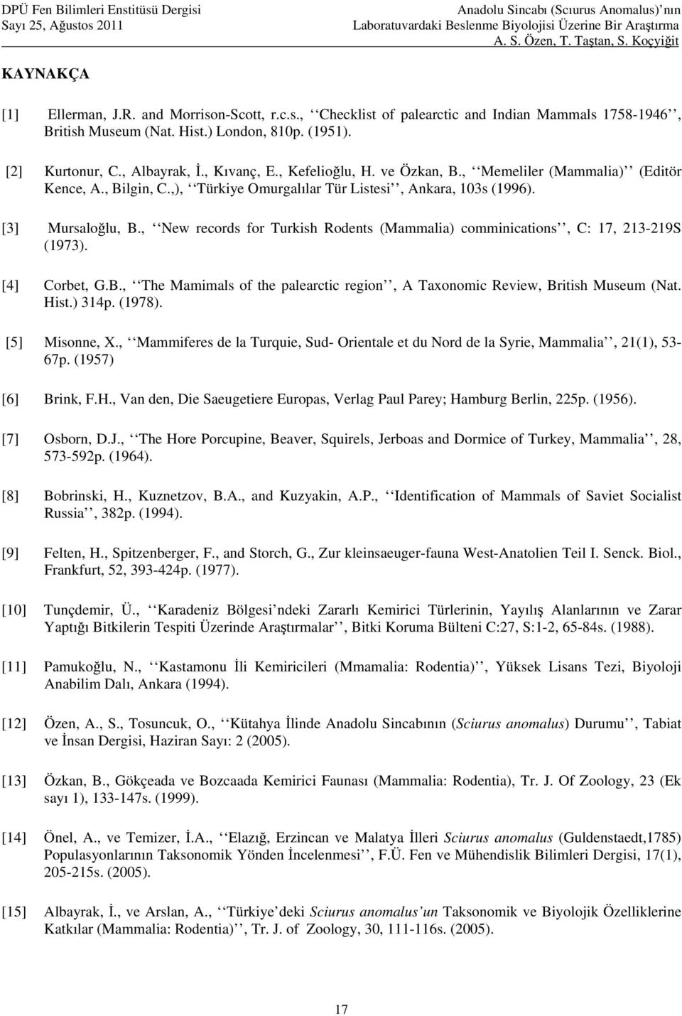 , New records for Turkish Rodents (Mammalia) comminications, C: 17, 213-219S (1973). [4] Corbet, G.B., The Mamimals of the palearctic region, A Taxonomic Review, British Museum (Nat. Hist.) 314p.