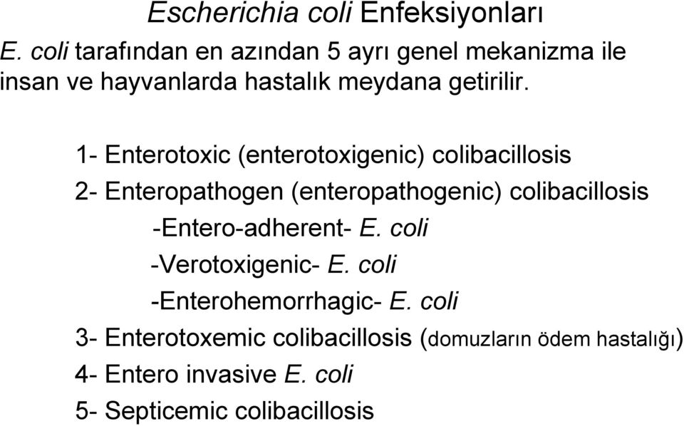 1- Enterotoxic (enterotoxigenic) colibacillosis 2- Enteropathogen (enteropathogenic) colibacillosis