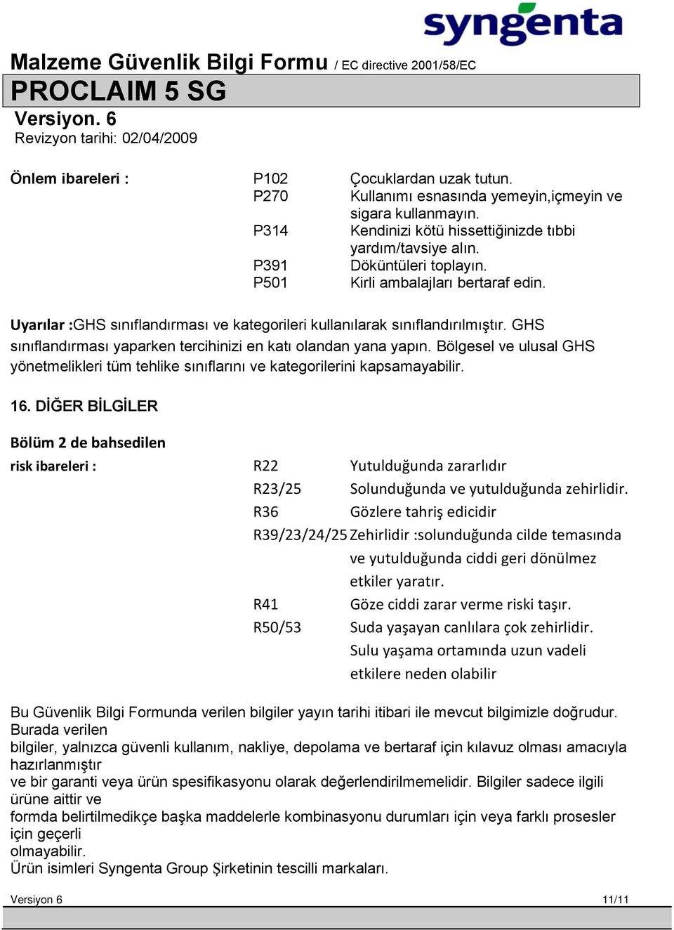 Bölgesel ve ulusal GHS yönetmelikleri tüm tehlike sınıflarını ve kategorilerini kapsamayabilir. 16.