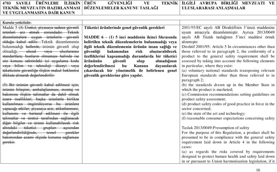 teknoloji düzeyi veya tüketicinin güvenliğe ilişkin makul beklentisi dikkate alınarak değerlendirilir.