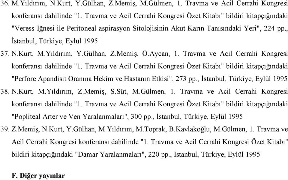 Kurt, M.Yıldırım, Y.Gülhan, Z.Memiş, Ö.Aycan, 1. Travma ve Acil Cerrahi Kongresi konferansı dahilinde "1.