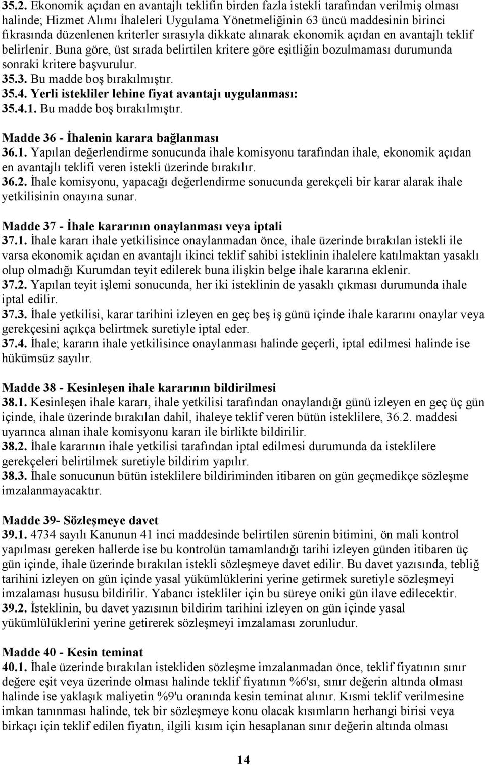 .3. Bu madde boş bırakılmıştır. 35.4. Yerli istekliler lehine fiyat avantajı uygulanması: 35.4.1.