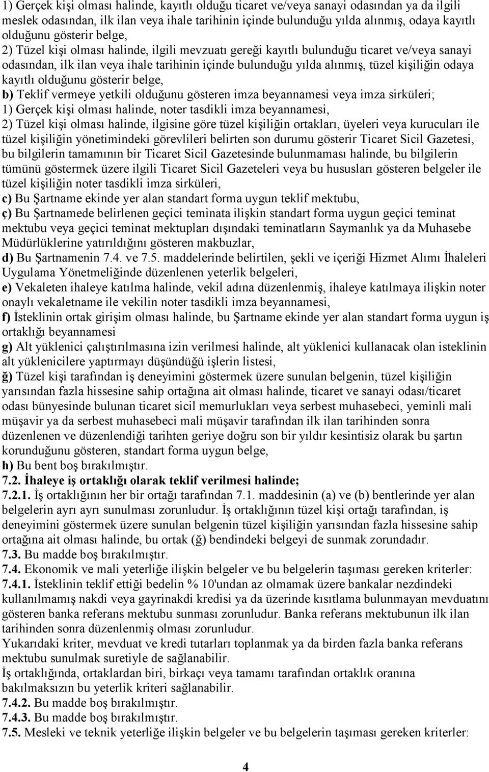 odaya kayıtlı olduğunu gösterir belge, b) Teklif vermeye yetkili olduğunu gösteren imza beyannamesi veya imza sirküleri; 1) Gerçek kişi olması halinde, noter tasdikli imza beyannamesi, 2) Tüzel kişi