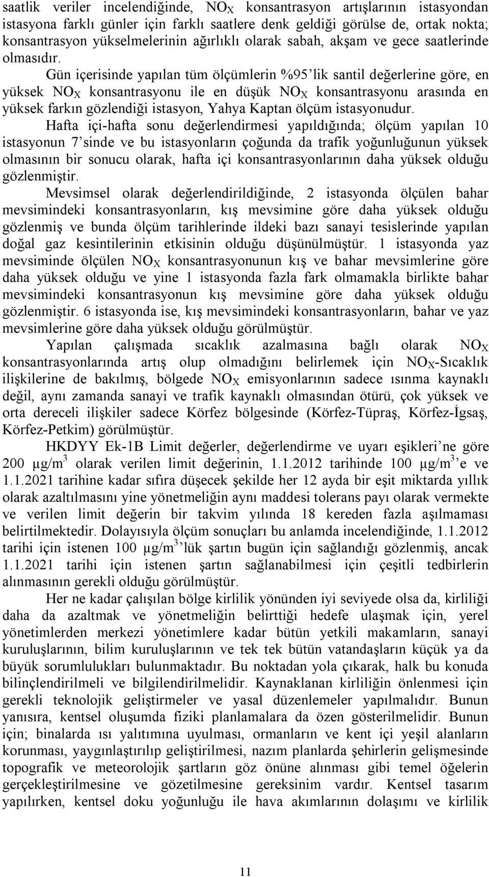 Gün içerisinde yapılan tüm ölçümlerin %95 lik santil değerlerine göre, en yüksek NO X konsantrasyonu ile en düşük NO X konsantrasyonu arasında en yüksek farkın gözlendiği istasyon, Yahya Kaptan ölçüm