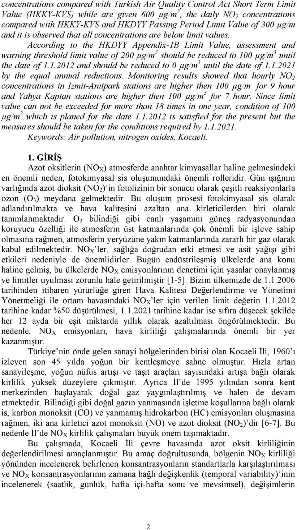 According to the HKDYY Appendix1B Limit Value, assessment and warning threshold limit value of 200 µg/m 3 should be reduced to 100 µg/m 3 until the date of 1.1.2012 and should be reduced to 0 µg/m 3 until the date of 1.