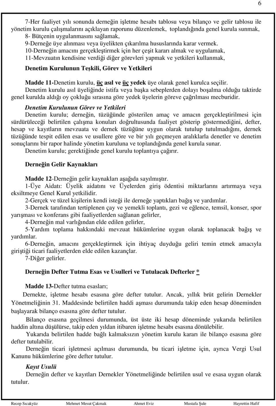 10-Derneğin amacını gerçekleştirmek için her çeşit kararı almak ve uygulamak, 11-Mevzuatın kendisine verdiği diğer görevleri yapmak ve yetkileri kullanmak, Denetim Kurulunun Teşkili, Görev ve