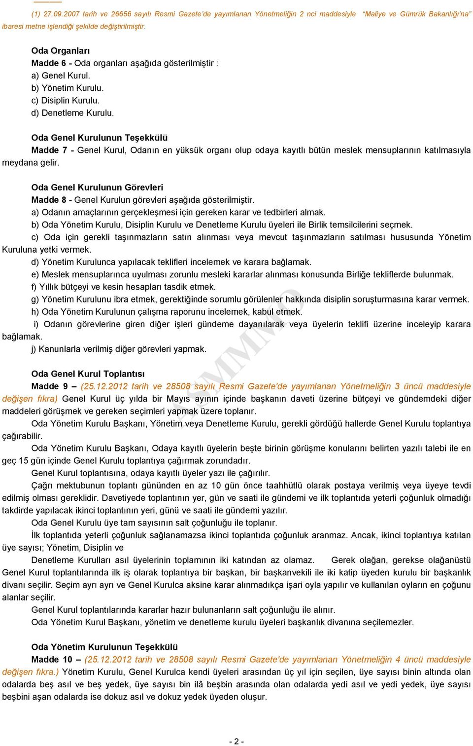 Oda Genel Kurulunun Teşekkülü Madde 7 - Genel Kurul, Odanın en yüksük organı olup odaya kayıtlı bütün meslek mensuplarının katılmasıyla meydana gelir.