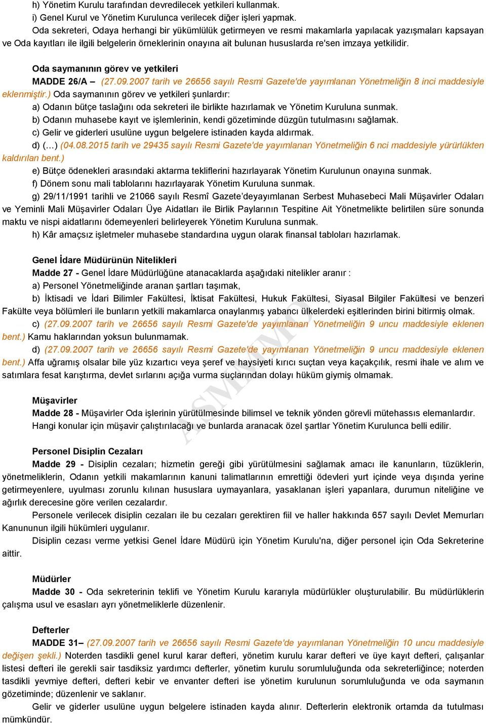 imzaya yetkilidir. Oda saymanının görev ve yetkileri MADDE 26/A (27.09.2007 tarih ve 26656 sayılı Resmi Gazete'de yayımlanan Yönetmeliğin 8 inci maddesiyle eklenmiştir.