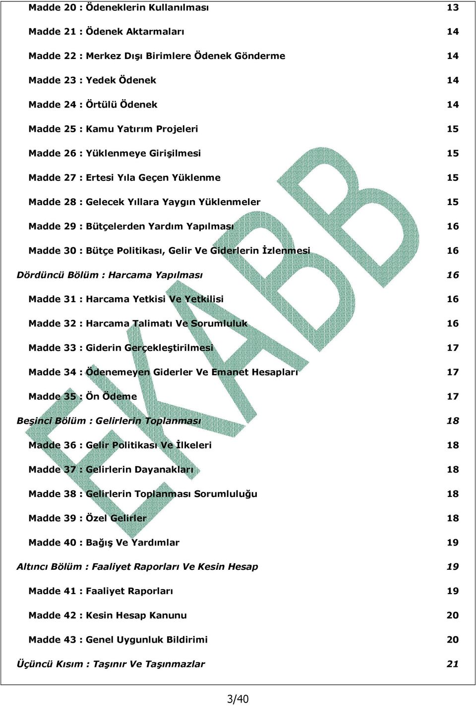 : Bütçe Politikası, Gelir Ve Giderlerin İzlenmesi 16 Dördüncü Bölüm : Harcama Yapılması 16 Madde 31 : Harcama Yetkisi Ve Yetkilisi 16 Madde 32 : Harcama Talimatı Ve Sorumluluk 16 Madde 33 : Giderin