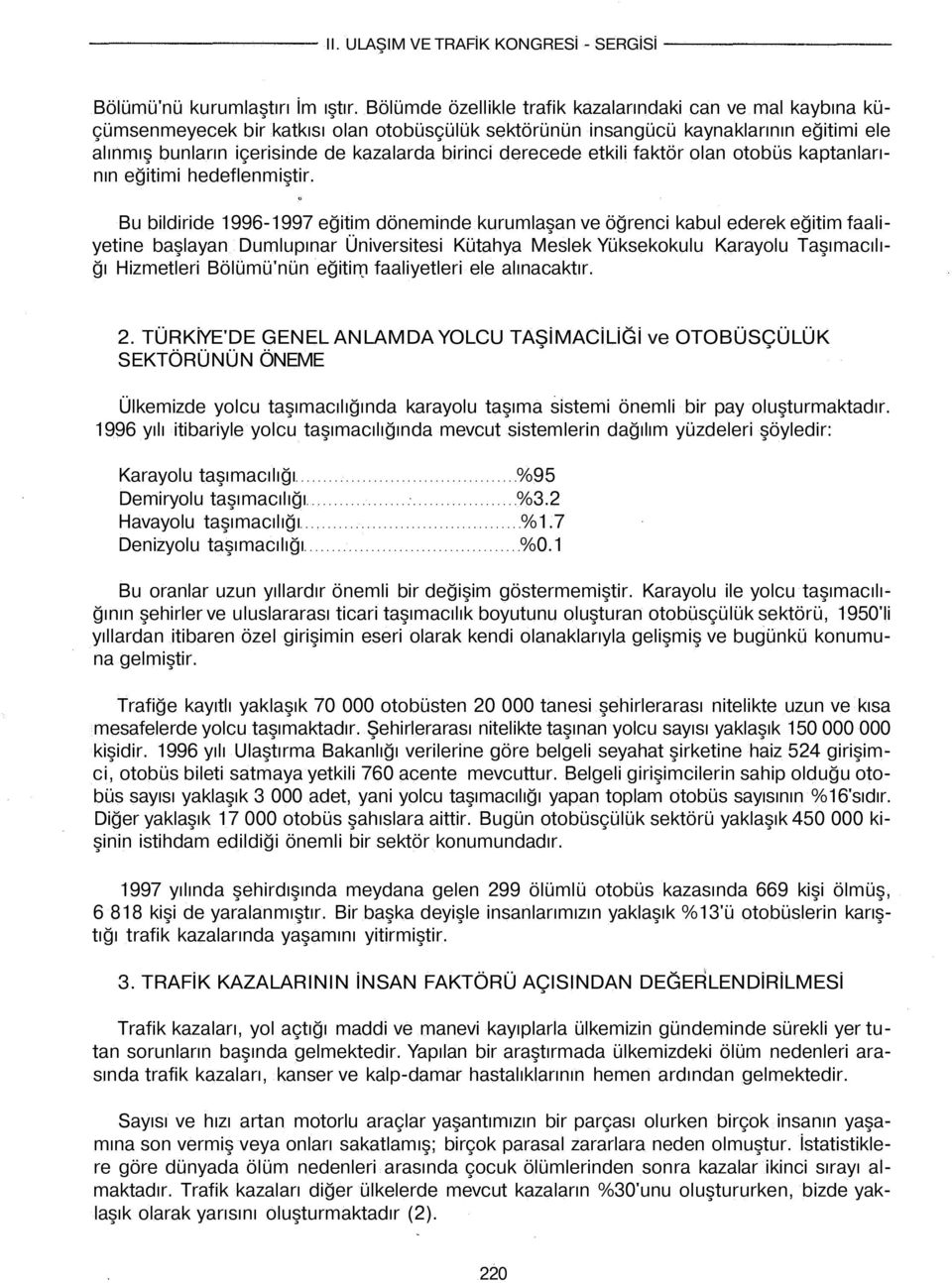 derecede etkili faktör olan otobüs kaptanlarının eğitimi hedeflenmiştir.