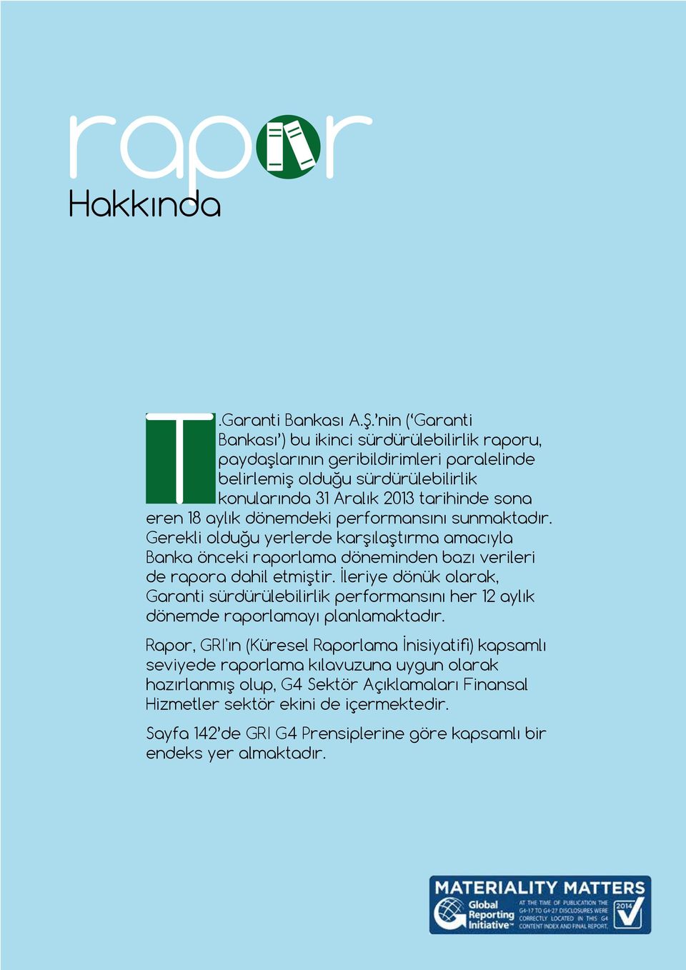 aylık dönemdeki performansını sunmaktadır. Gerekli olduğu yerlerde karşılaştırma amacıyla Banka önceki raporlama döneminden bazı verileri de rapora dahil etmiştir.