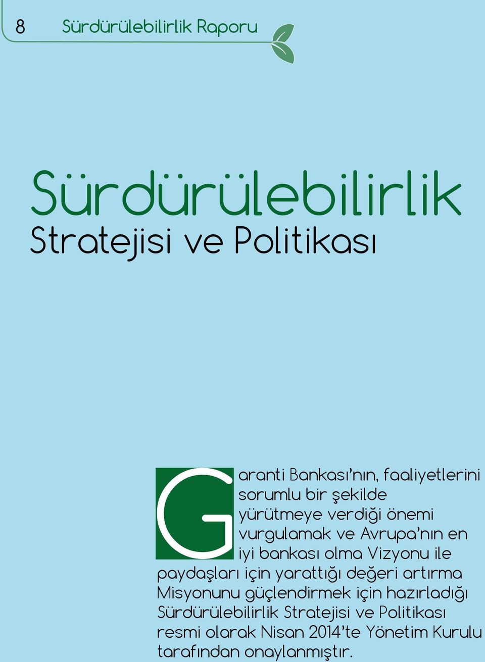 olma Vizyonu ile paydaşları için yarattığı değeri artırma Misyonunu güçlendirmek için hazırladığı