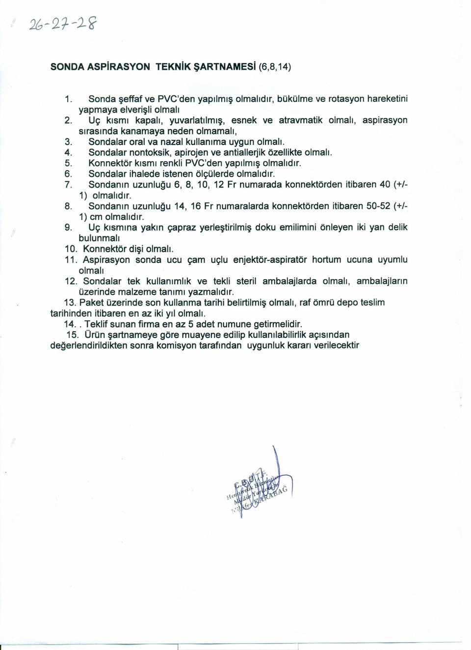 Sondalar nontoksik, apirojen ve antiallerjik özellikte olmalı. 5. Konnektör kısmı renkli PVC'den yapılmış olmalıdır. 6. Sondalar ihalede istenen ölçülerde olmalıdır. 7.