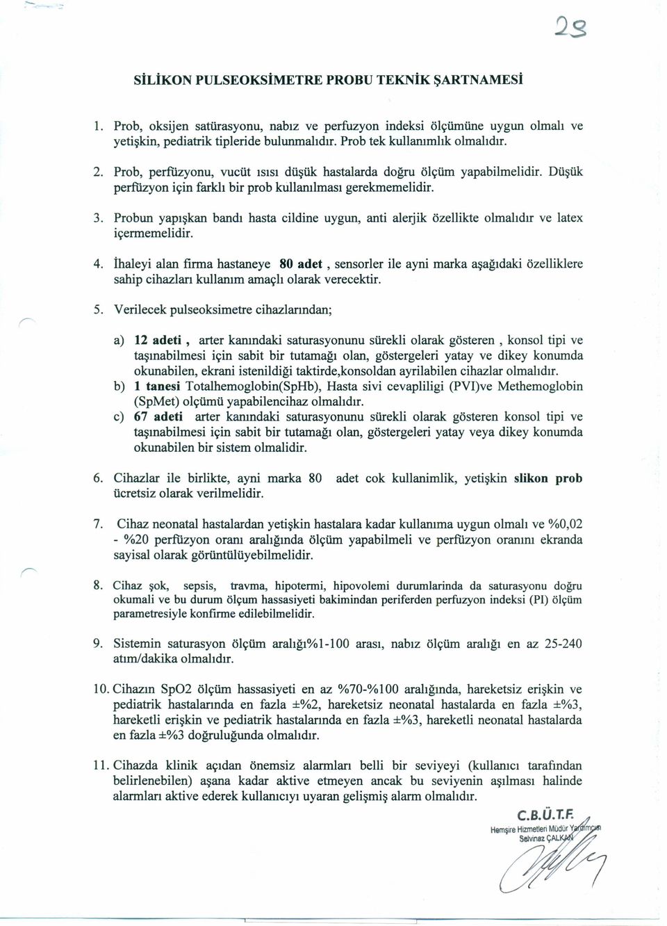 Probun yapışkan bandı hasta cildine uygun, anti alerjik özellikte olmalıdır ve latex içermemelidir. 4.