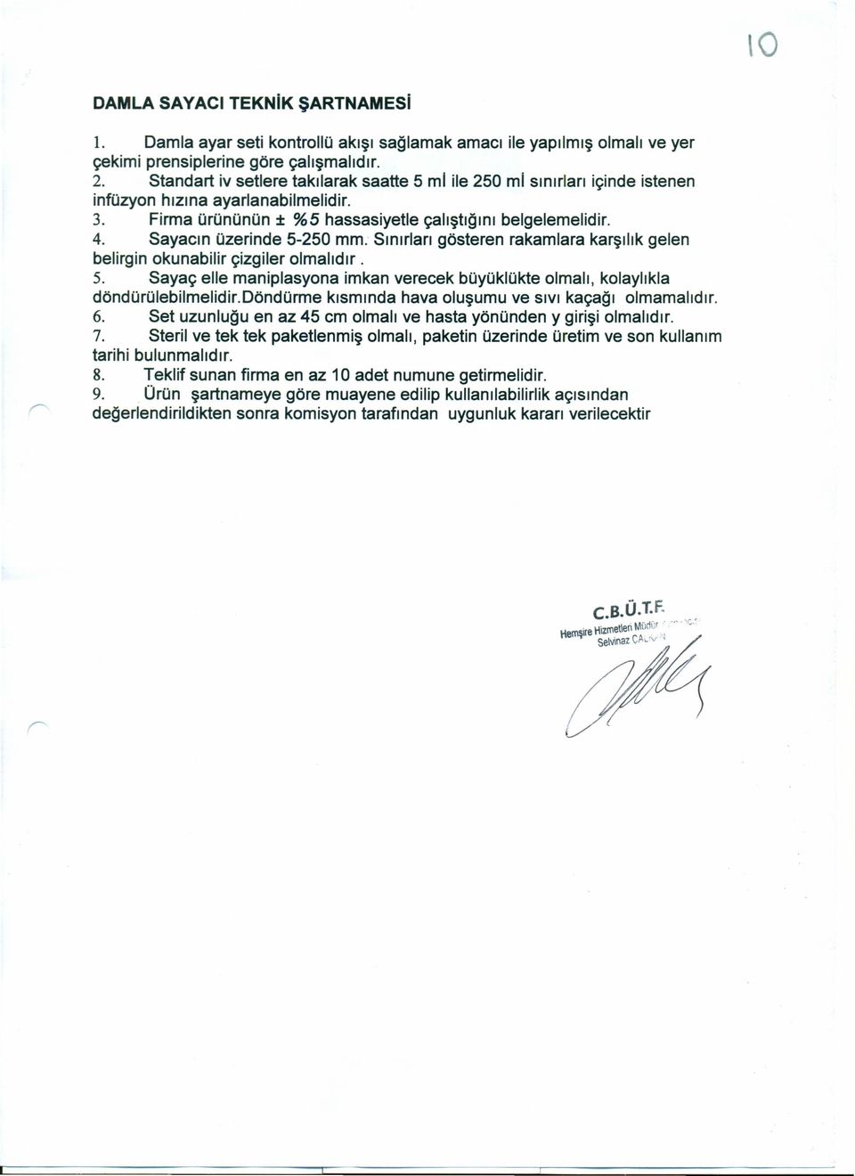 Sayacın üzerinde 5-250 mm: Sınırları gösteren rakamlara karşılık gelen belirgin okunabilir çizgiler olmalıdır. 5. Sayaç elle maniplasyona imkan verecek büyüklükte olmalı, kolaylıkla döndürülebilmelidir.