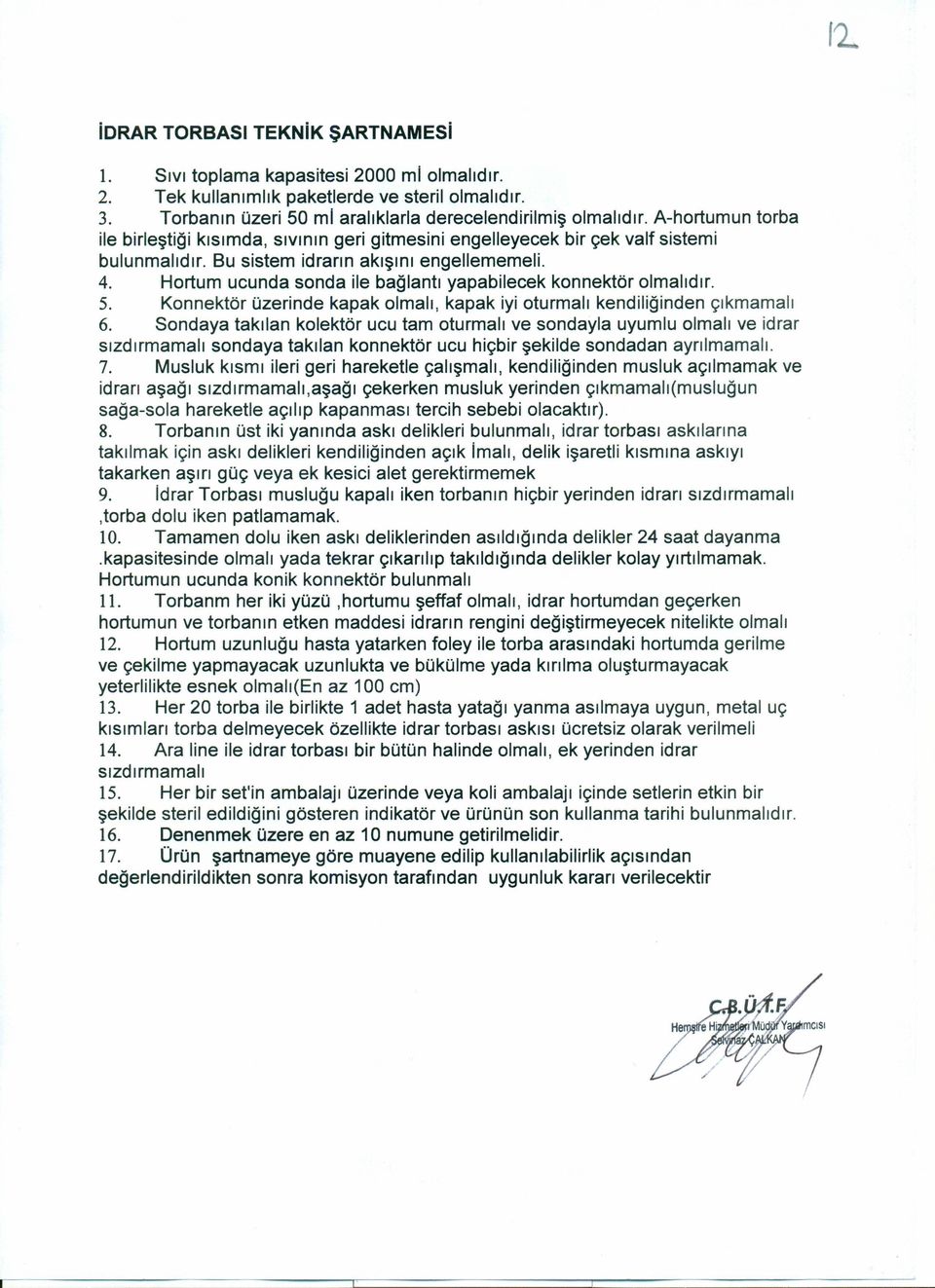 Hortum ucunda sonda ile bağlantı yapabilecek konnektör olmalıdır. 5. Konnektör üzerinde kapak olmalı, kapak iyi oturmalı kendiliğinden çıkmamalı 6.