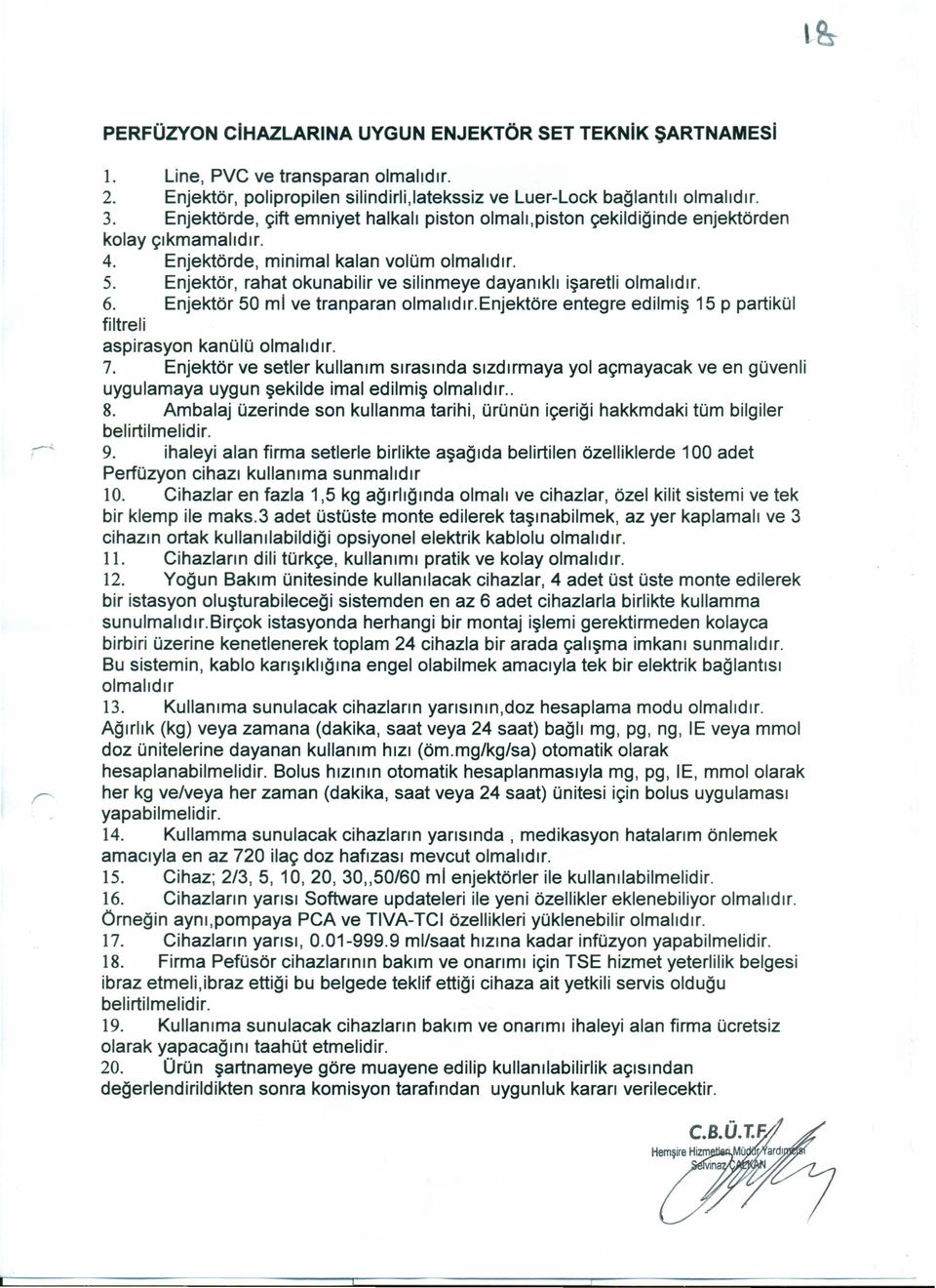 Enjektör, rahat okunabilir ve silinmeye dayanıklı işaretli olmalıdır. 6. Enjektör 50 mi ve tranparan olmalıdır.enjektöre entegre edilmiş 15 p partikül filtreli aspirasyon kanülü olmalıdır. 7.