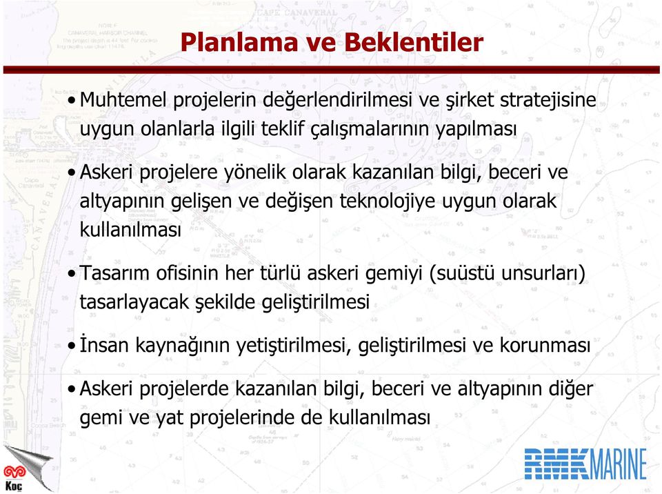 olarak kullanılması Tasarım ofisinin her türlü askeri gemiyi (suüstü unsurları) tasarlayacak şekilde geliştirilmesi İnsan kaynağının