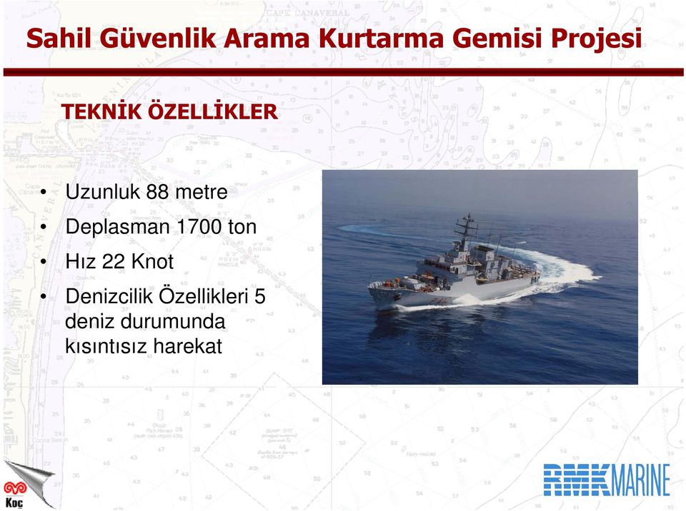 Deplasman 1700 ton Hız 22 Knot Denizcilik