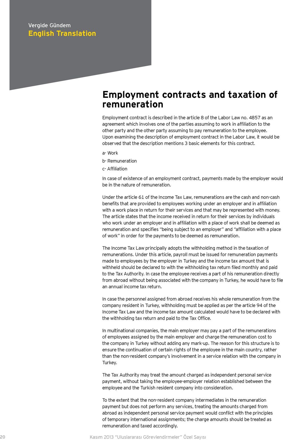 Upon examining the description of employment contract in the Labor Law, it would be observed that the description mentions 3 basic elements for this contract.