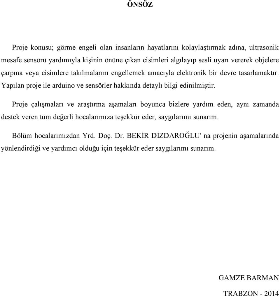 Yapılan proje ile arduino ve sensörler hakkında detaylı bilgi edinilmiştir.