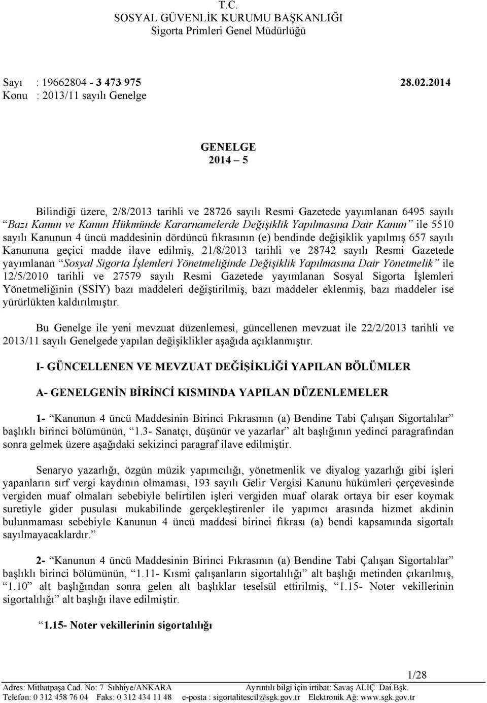 Yapılmasına Dair Kanun ile 5510 sayılı Kanunun 4 üncü maddesinin dördüncü fıkrasının (e) bendinde değişiklik yapılmış 657 sayılı Kanununa geçici madde ilave edilmiş, 21/8/2013 tarihli ve 28742 sayılı