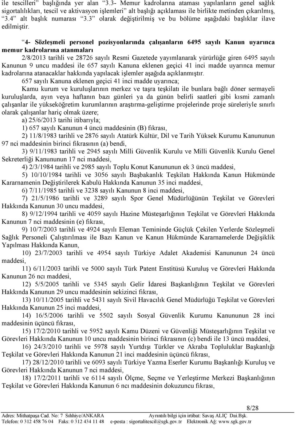 4- Sözleşmeli personel pozisyonlarında çalışanların 6495 sayılı Kanun uyarınca memur kadrolarına atanmaları 2/8/2013 tarihli ve 28726 sayılı Resmi Gazetede yayımlanarak yürürlüğe giren 6495 sayılı