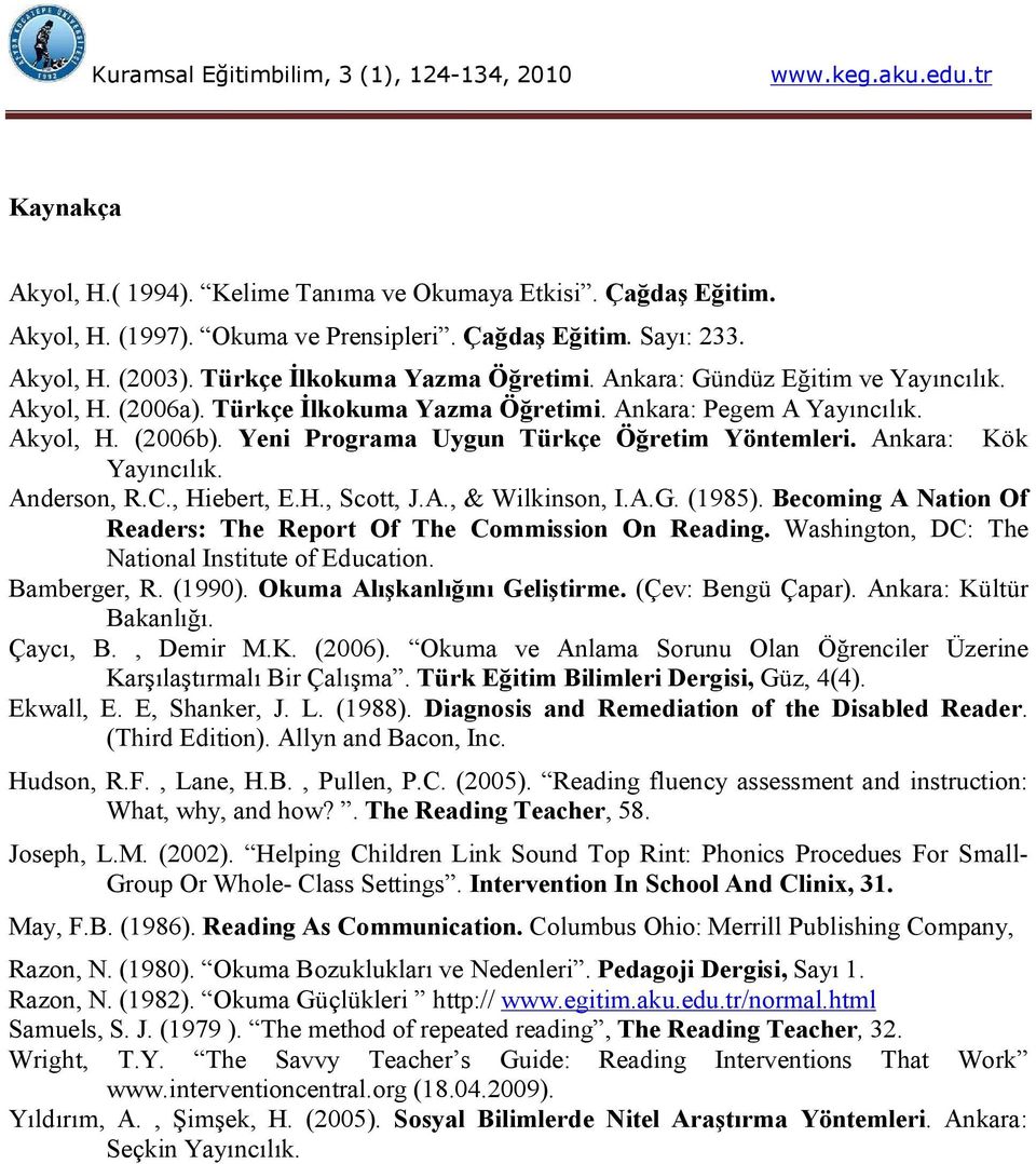 Ankara: Kök Yayıncılık. Anderson, R.C., Hiebert, E.H., Scott, J.A., & Wilkinson, I.A.G. (1985). Becoming A Nation Of Readers: The Report Of The Commission On Reading.