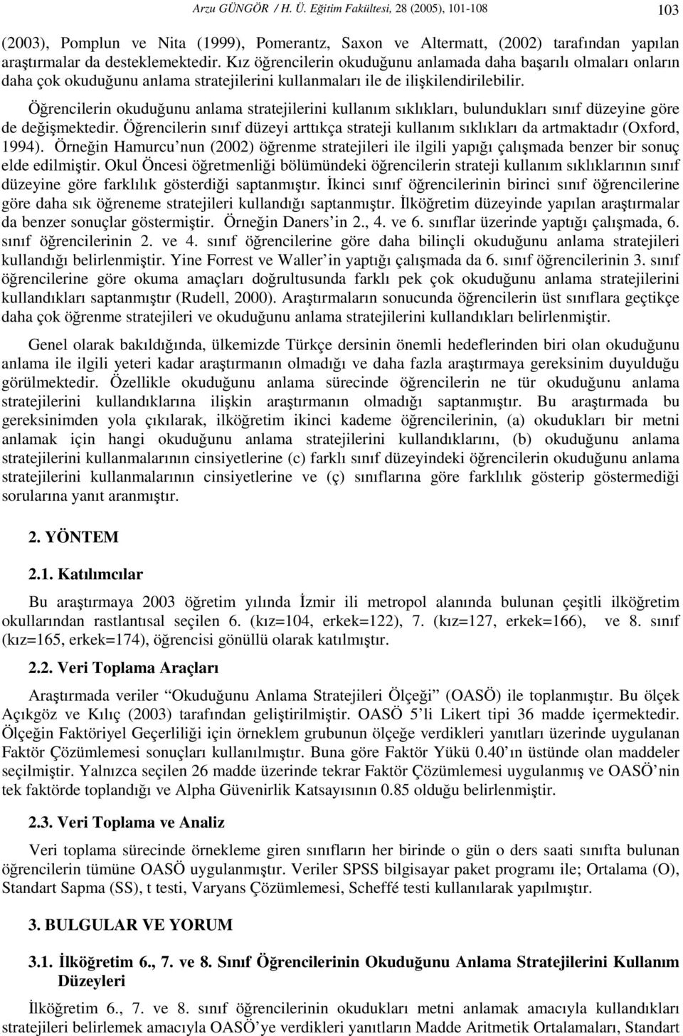 Öğrencilerin okuduğunu anlama stratejilerini kullanım sıklıkları, bulundukları sınıf düzeyine göre de değişmektedir.