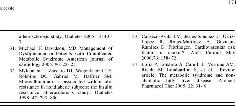Mykkanen L, Zaccaro DJ, Wagenknecht LE, Robbins DC, Gabriel M, Haffner SM. Microalbuminuria is associated with insulin resistance in nondiabetic subjects: the insulin resistance atherosclerosis study.
