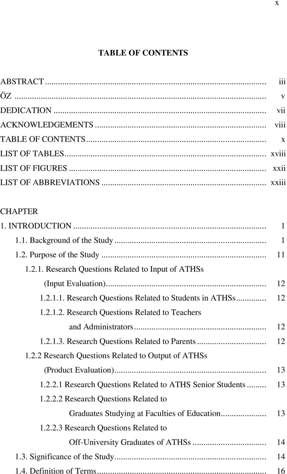 .. 12 1.2.1.2. Research Questions Related to Teachers and Administrators... 12 1.2.1.3. Research Questions Related to Parents... 12 1.2.2 Research Questions Related to Output of ATHSs (Product Evaluation).