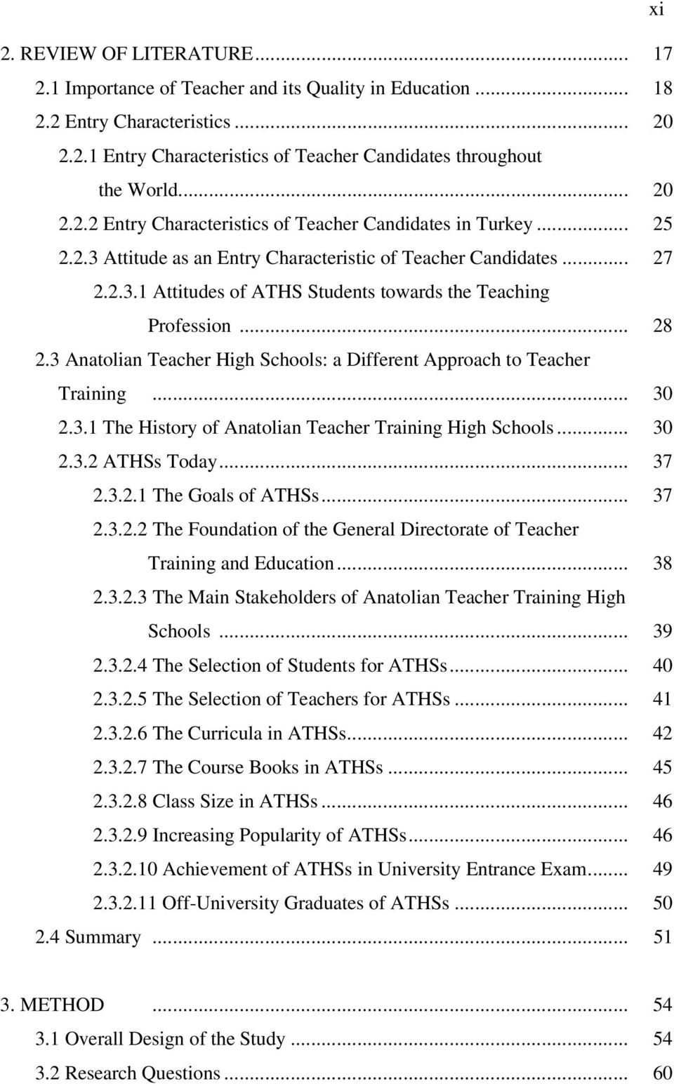 .. 28 2.3 Anatolian Teacher High Schools: a Different Approach to Teacher Training... 30 2.3.1 The History of Anatolian Teacher Training High Schools... 30 2.3.2 ATHSs Today... 37 2.3.2.1 The Goals of ATHSs.