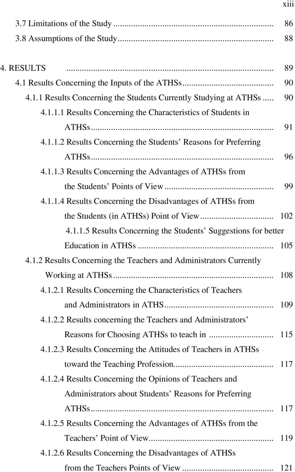 .. 99 4.1.1.4 Results Concerning the Disadvantages of ATHSs from the Students (in ATHSs) Point of View... 102 4.1.1.5 Results Concerning the Students Suggestions for better Education in ATHSs... 105 4.