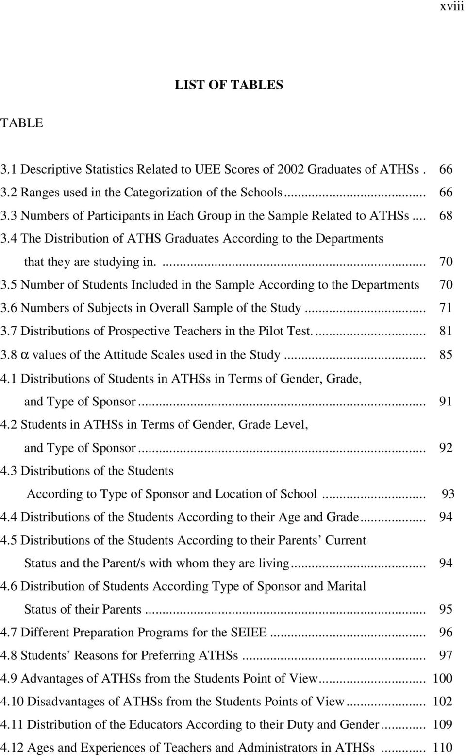 6 Numbers of Subjects in Overall Sample of the Study... 71 3.7 Distributions of Prospective Teachers in the Pilot Test.... 81 3.8 α values of the Attitude Scales used in the Study... 85 4.