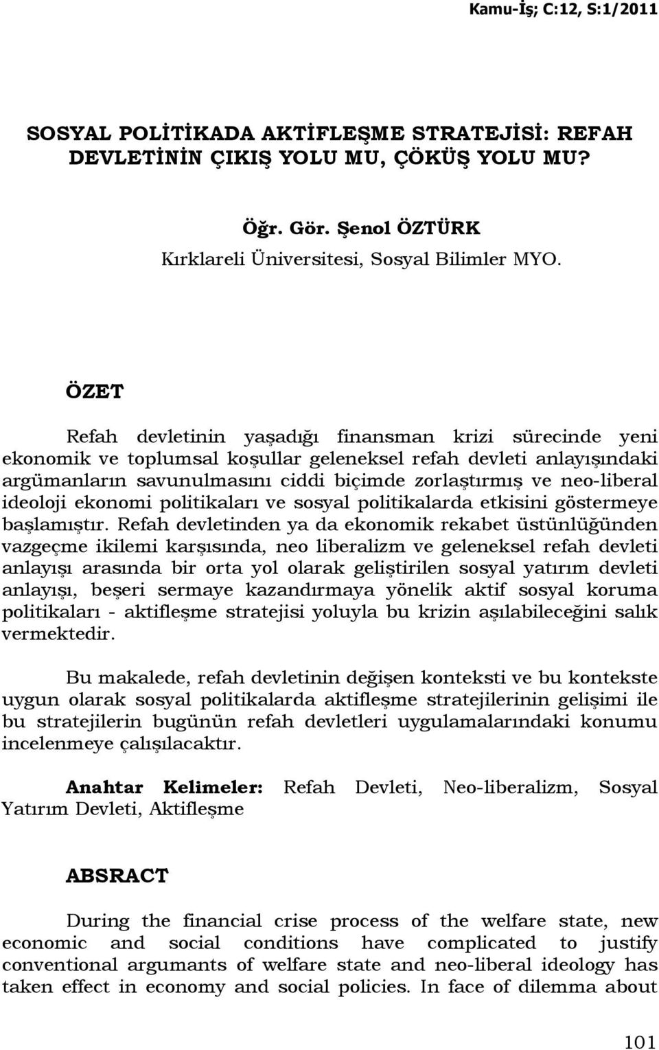 neo-liberal ideoloji ekonomi politikaları ve sosyal politikalarda etkisini göstermeye başlamıştır.