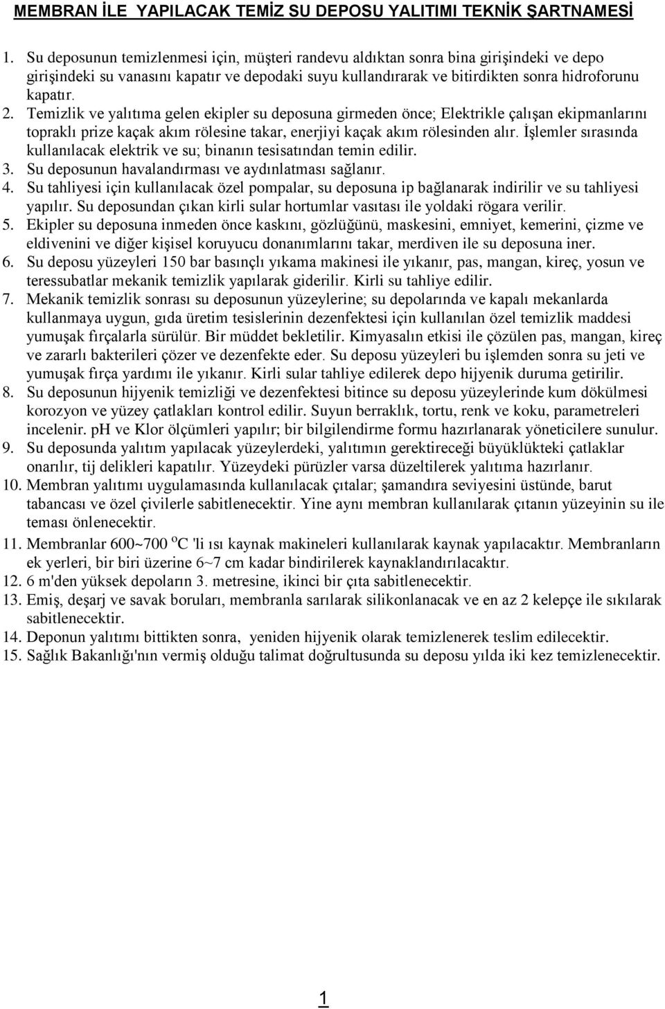 Temizlik ve yalıtıma gelen ekipler su deposuna girmeden önce; Elektrikle çalışan ekipmanlarını topraklı prize kaçak akım rölesine takar, enerjiyi kaçak akım rölesinden alır.