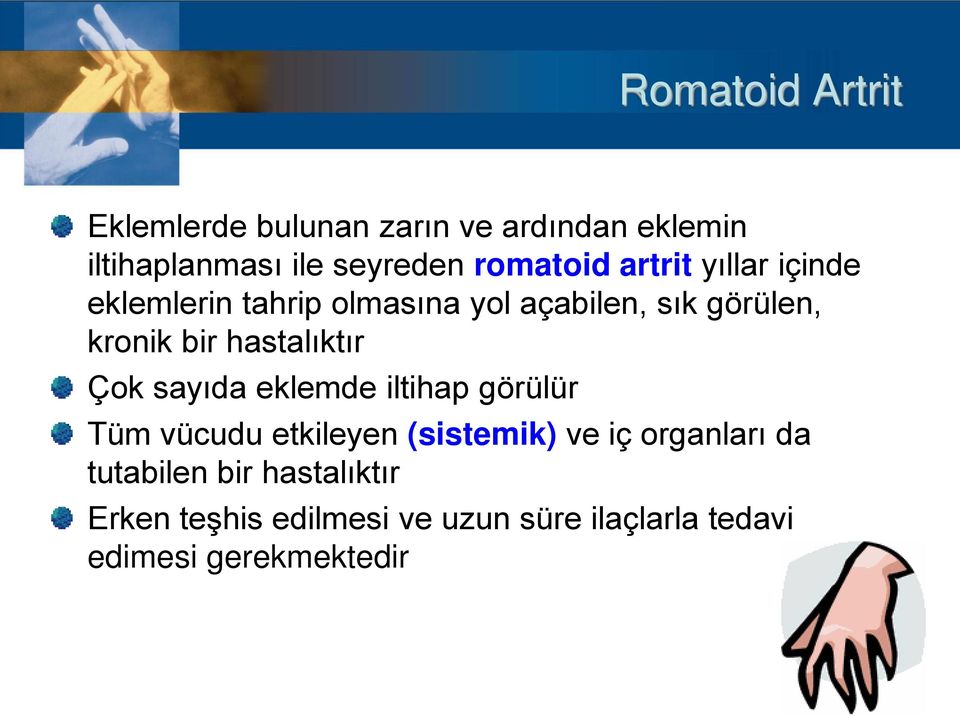 hastalıktır Çok sayıda eklemde iltihap görülür Tüm vücudu etkileyen (sistemik) ve iç organları