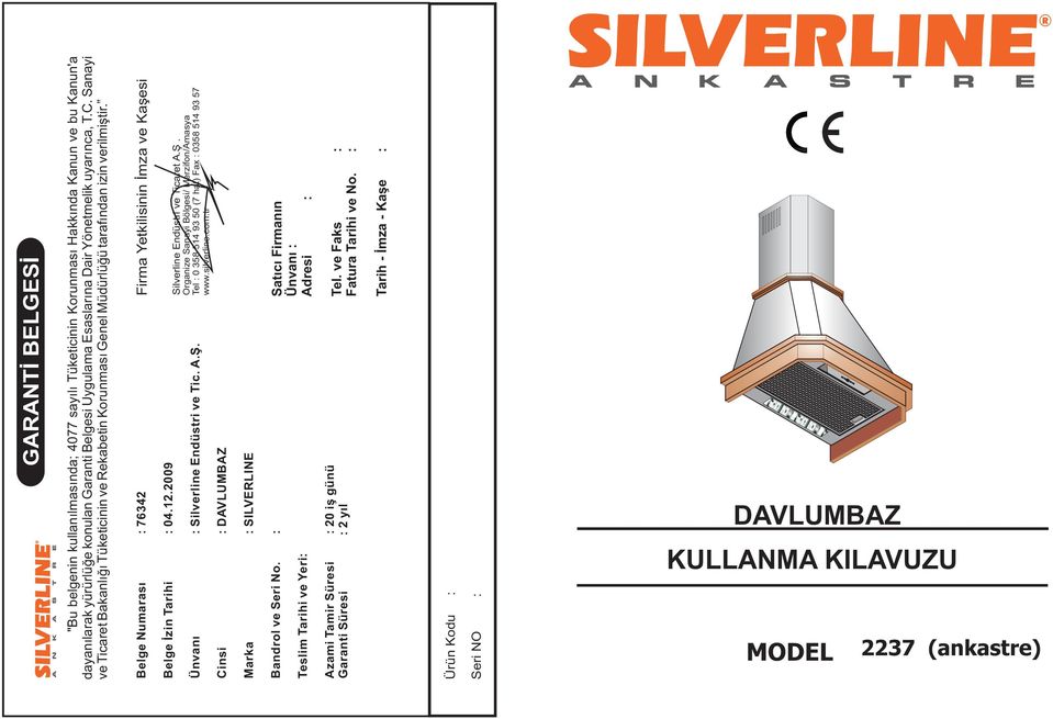 2009 Belge Ýzin Tarihi : 04 Silverline Endüstri ve Ticaret A.Þ. Organize Sanayi Bölgesi/ Merzifon/Amasya Tel : 0 358 514 93 50 (7 hat) Fax : 0358 514 93 57 www.silverline.com.