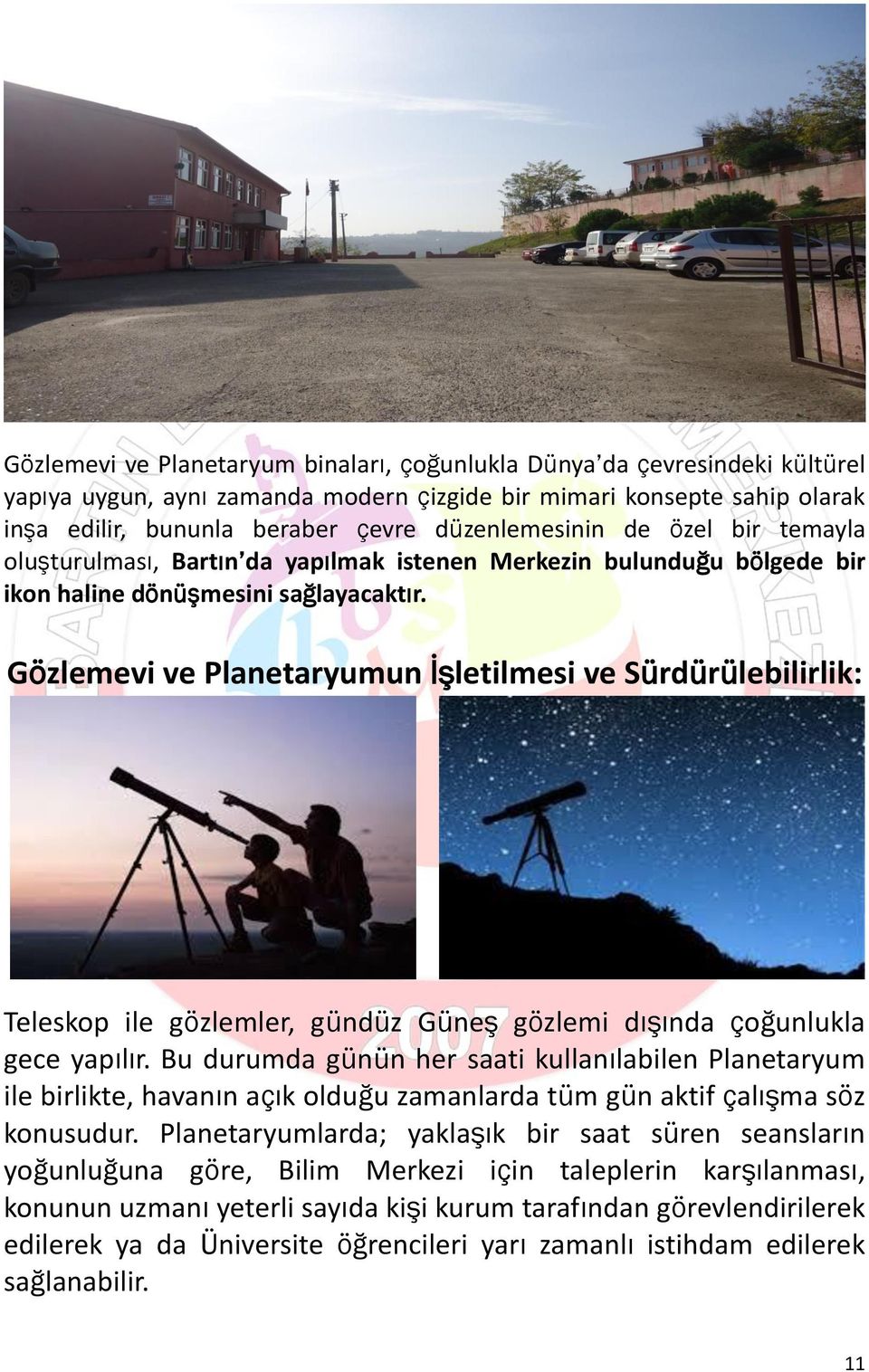 Gözlemevi ve Planetaryumun İşletilmesi ve Sürdürülebilirlik: Teleskop ile gözlemler, gündüz Güneş gözlemi dışında çoğunlukla gece yapılır.