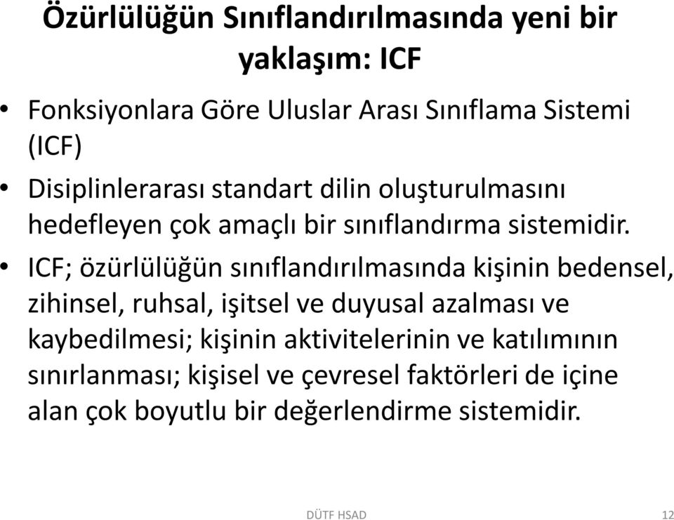 ICF; özürlülüğün sınıflandırılmasında kişinin bedensel, zihinsel, ruhsal, işitsel ve duyusal azalması ve kaybedilmesi;