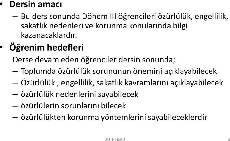 Öğrenim hedefleri Derse devam eden öğrenciler dersin sonunda; Toplumda özürlülük sorununun önemini