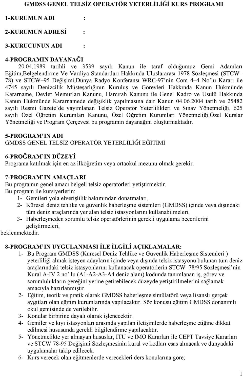 Konferansı WRC-97 nin Com 4 4 No lu Kararı ile 4745 sayılı Denizcilik Müsteşarlığının Kuruluş ve Görevleri Hakkında Kanun Hükmünde Kararname, Devlet Memurları Kanunu, Harcırah Kanunu ile Genel Kadro