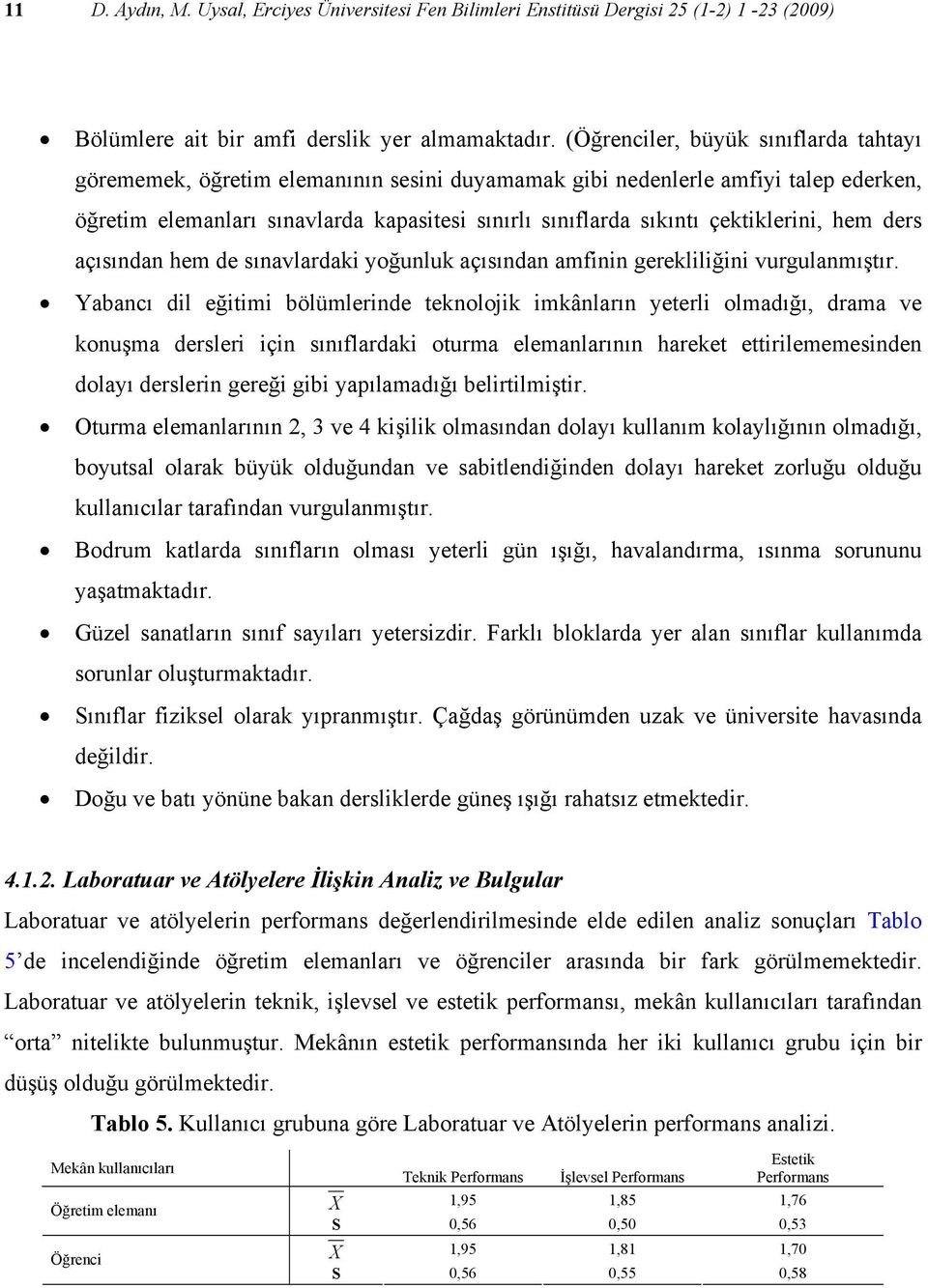 çektiklerini, hem ders açısından hem de sınavlardaki yoğunluk açısından amfinin gerekliliğini vurgulanmıştır.