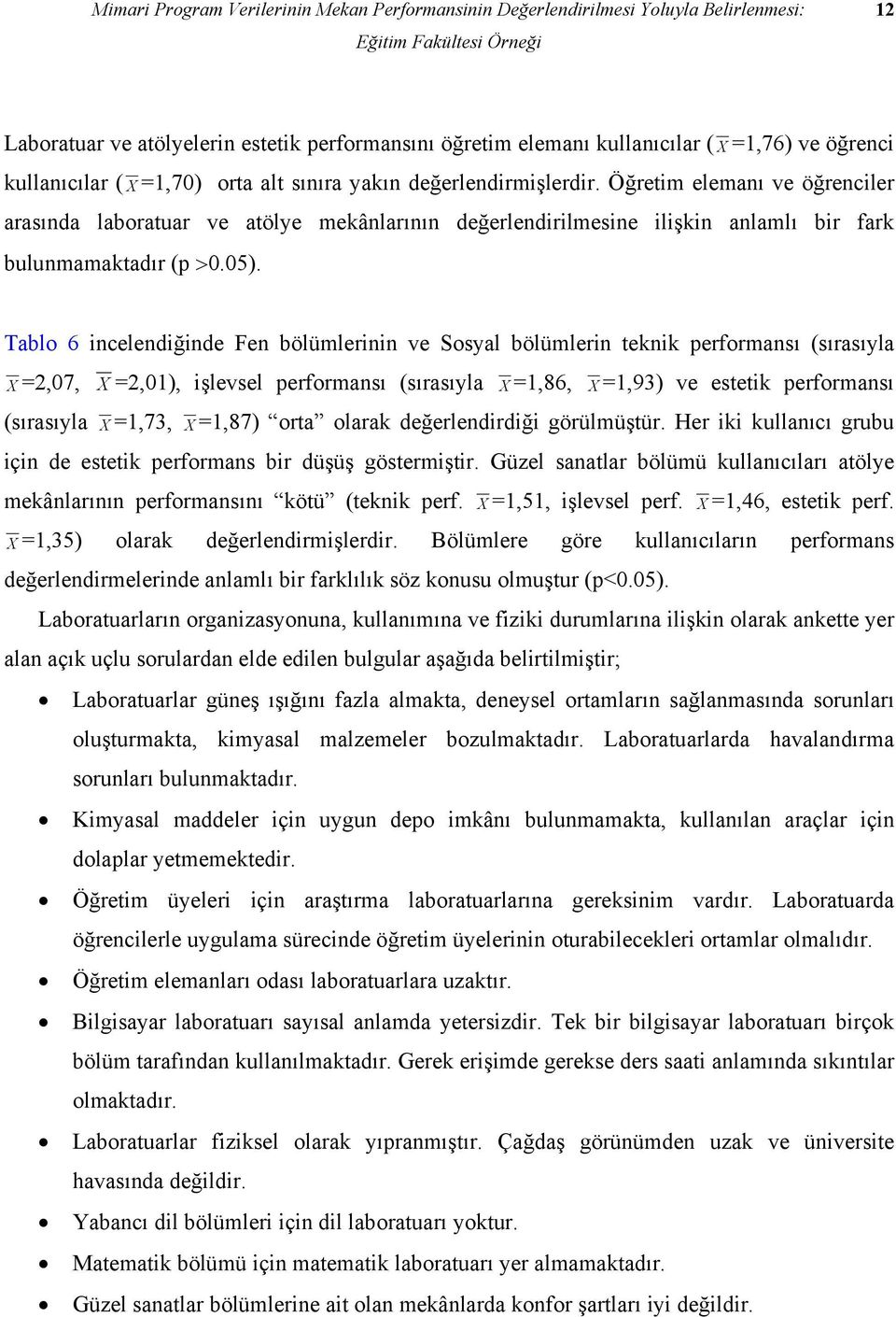 Öğretim elemanı ve öğrenciler arasında laboratuar ve atölye mekânlarının değerlendirilmesine ilişkin anlamlı bir fark bulunmamaktadır (p >0.05).