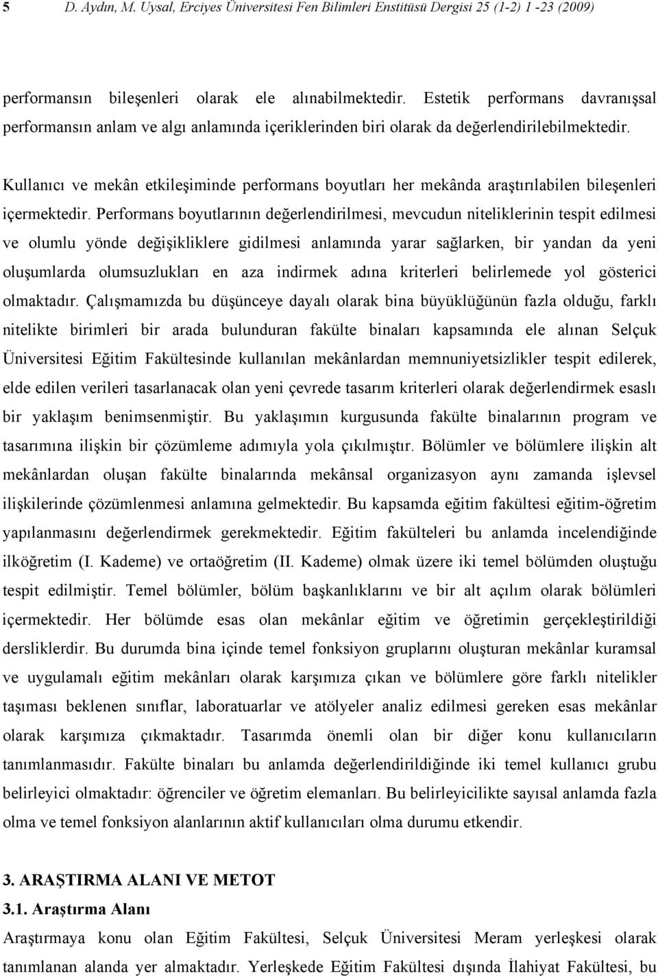 Kullanıcı ve mekân etkileşiminde performans boyutları her mekânda araştırılabilen bileşenleri içermektedir.