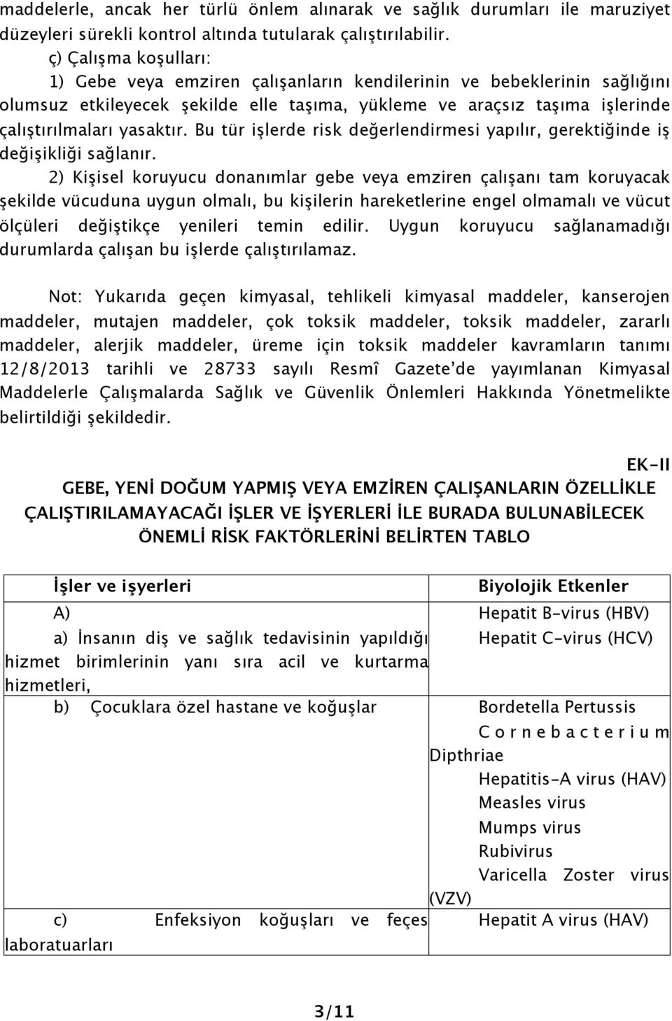 Bu tür işlerde risk değerlendirmesi yapılır, gerektiğinde iş değişikliği sağlanır.