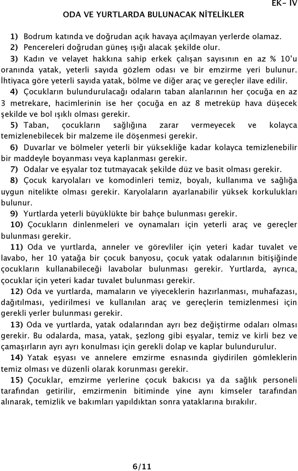 İhtiyaca göre yeterli sayıda yatak, bölme ve diğer araç ve gereçler ilave edilir.